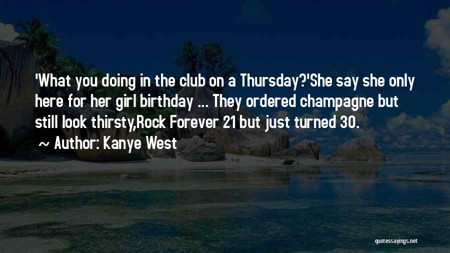 Kanye West Quotes: 'what You Doing In The Club On A Thursday?'she Say She Only Here For Her Girl Birthday ... They Ordered