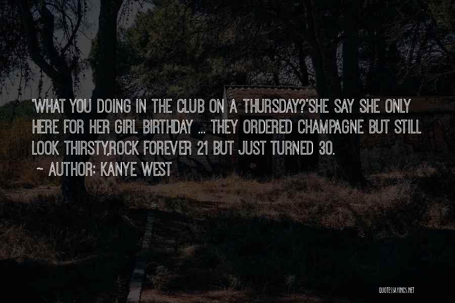 Kanye West Quotes: 'what You Doing In The Club On A Thursday?'she Say She Only Here For Her Girl Birthday ... They Ordered