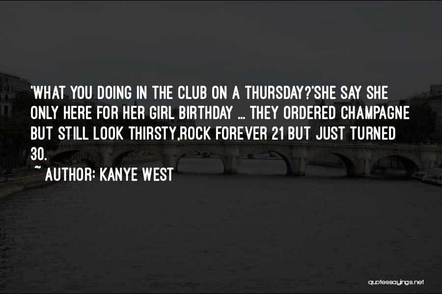 Kanye West Quotes: 'what You Doing In The Club On A Thursday?'she Say She Only Here For Her Girl Birthday ... They Ordered