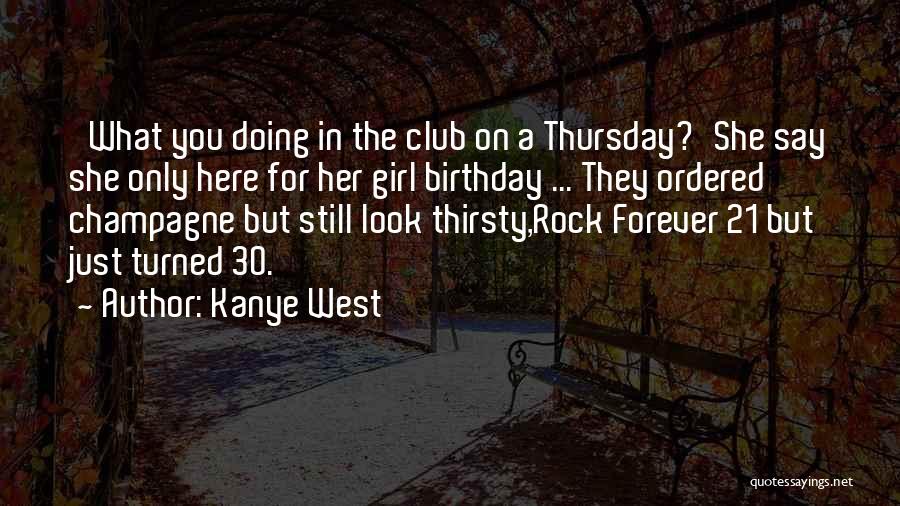 Kanye West Quotes: 'what You Doing In The Club On A Thursday?'she Say She Only Here For Her Girl Birthday ... They Ordered