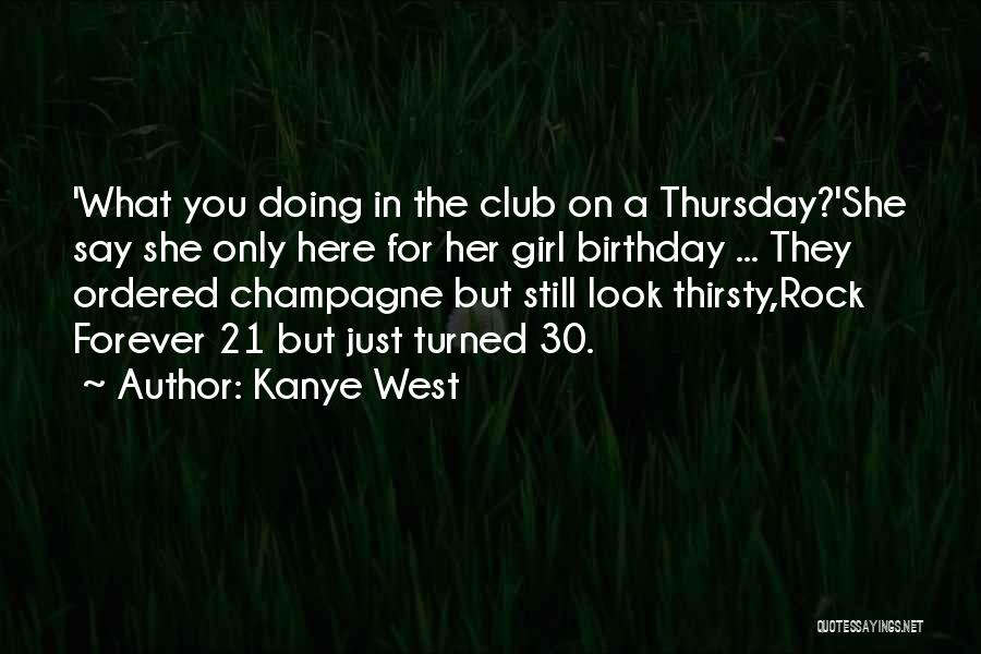 Kanye West Quotes: 'what You Doing In The Club On A Thursday?'she Say She Only Here For Her Girl Birthday ... They Ordered