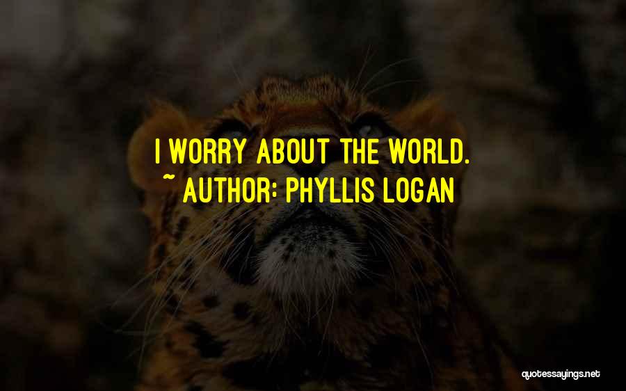 Phyllis Logan Quotes: I Worry About The World.