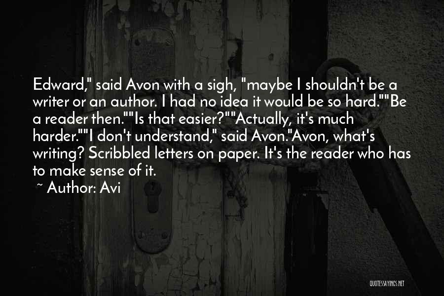 Avi Quotes: Edward, Said Avon With A Sigh, Maybe I Shouldn't Be A Writer Or An Author. I Had No Idea It