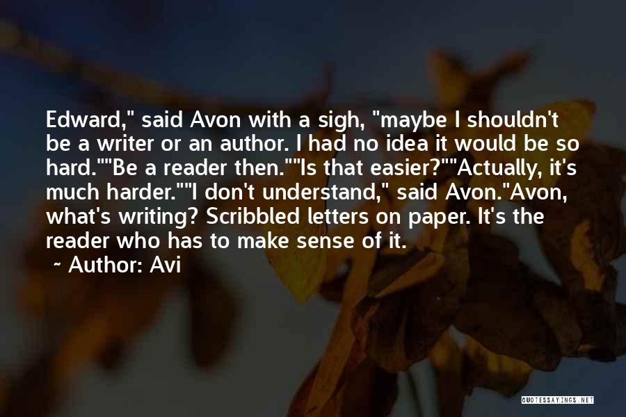 Avi Quotes: Edward, Said Avon With A Sigh, Maybe I Shouldn't Be A Writer Or An Author. I Had No Idea It