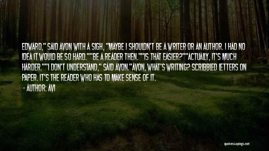 Avi Quotes: Edward, Said Avon With A Sigh, Maybe I Shouldn't Be A Writer Or An Author. I Had No Idea It