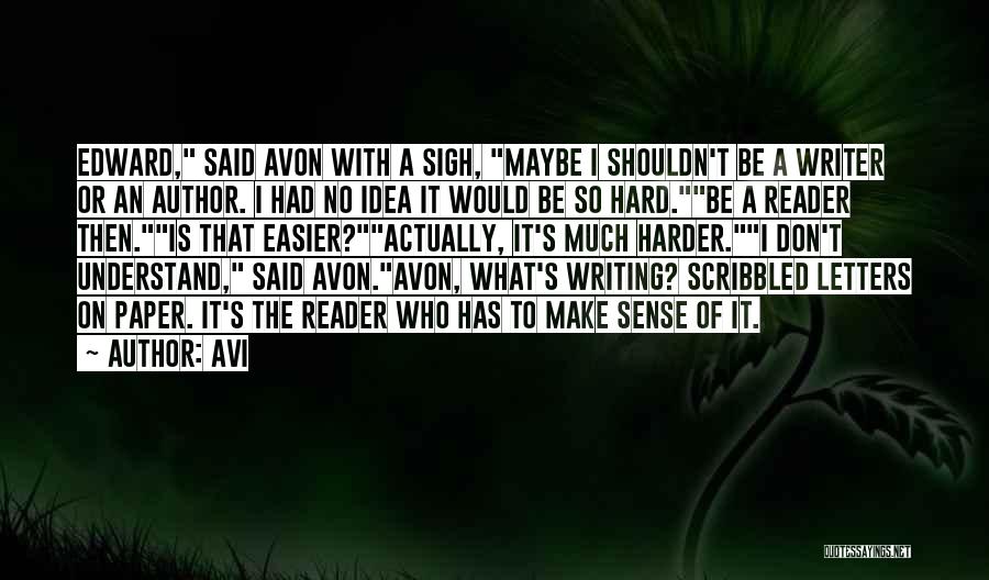 Avi Quotes: Edward, Said Avon With A Sigh, Maybe I Shouldn't Be A Writer Or An Author. I Had No Idea It