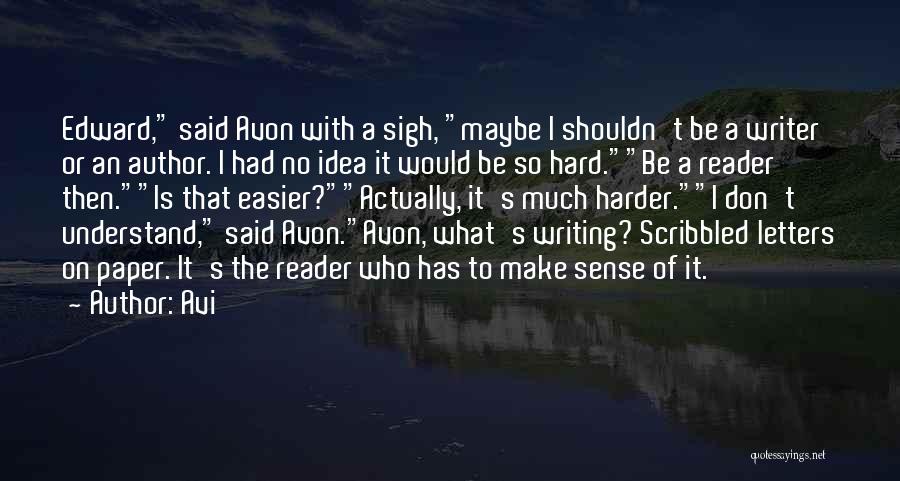 Avi Quotes: Edward, Said Avon With A Sigh, Maybe I Shouldn't Be A Writer Or An Author. I Had No Idea It