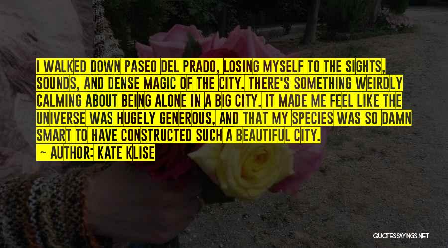 Kate Klise Quotes: I Walked Down Paseo Del Prado, Losing Myself To The Sights, Sounds, And Dense Magic Of The City. There's Something