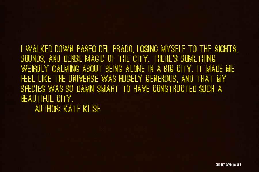 Kate Klise Quotes: I Walked Down Paseo Del Prado, Losing Myself To The Sights, Sounds, And Dense Magic Of The City. There's Something