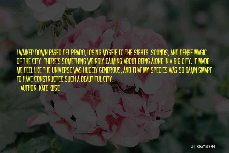 Kate Klise Quotes: I Walked Down Paseo Del Prado, Losing Myself To The Sights, Sounds, And Dense Magic Of The City. There's Something