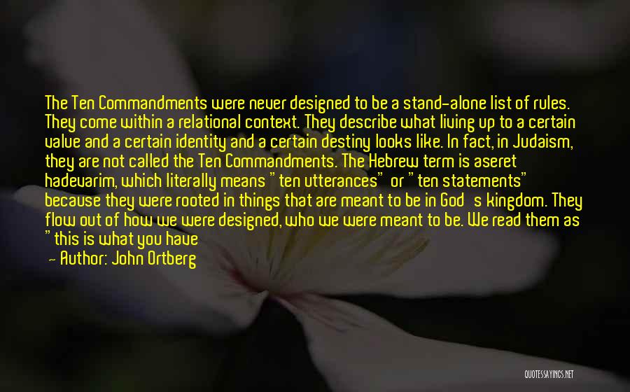 John Ortberg Quotes: The Ten Commandments Were Never Designed To Be A Stand-alone List Of Rules. They Come Within A Relational Context. They