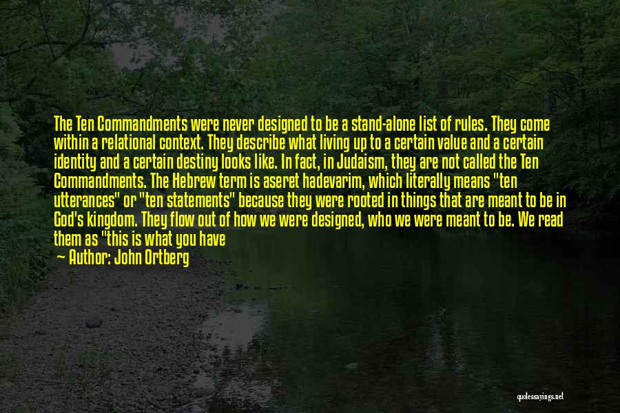 John Ortberg Quotes: The Ten Commandments Were Never Designed To Be A Stand-alone List Of Rules. They Come Within A Relational Context. They