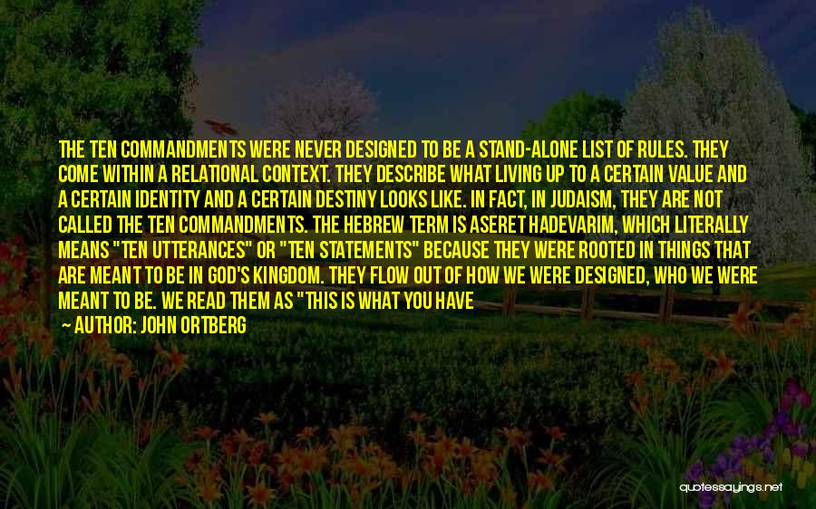 John Ortberg Quotes: The Ten Commandments Were Never Designed To Be A Stand-alone List Of Rules. They Come Within A Relational Context. They