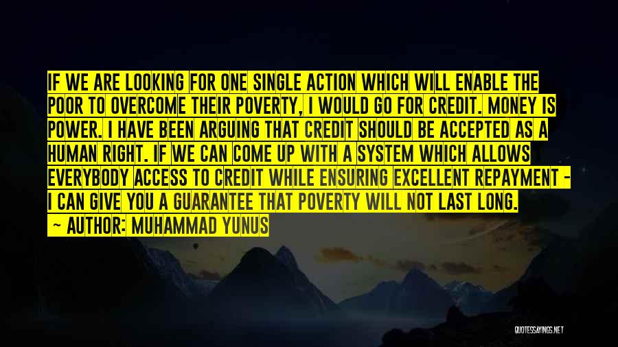 Muhammad Yunus Quotes: If We Are Looking For One Single Action Which Will Enable The Poor To Overcome Their Poverty, I Would Go