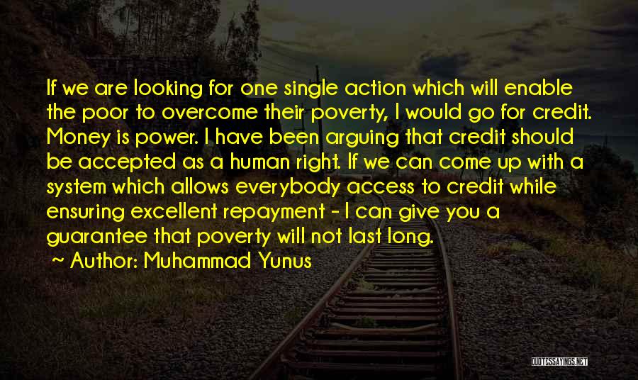 Muhammad Yunus Quotes: If We Are Looking For One Single Action Which Will Enable The Poor To Overcome Their Poverty, I Would Go