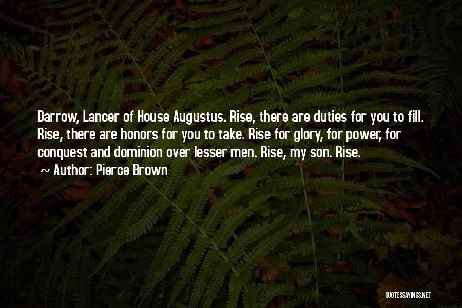 Pierce Brown Quotes: Darrow, Lancer Of House Augustus. Rise, There Are Duties For You To Fill. Rise, There Are Honors For You To