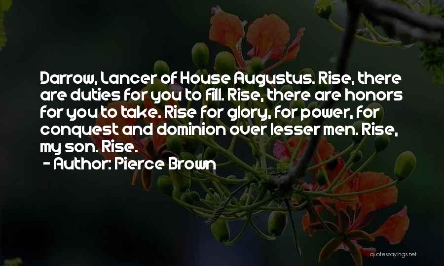 Pierce Brown Quotes: Darrow, Lancer Of House Augustus. Rise, There Are Duties For You To Fill. Rise, There Are Honors For You To