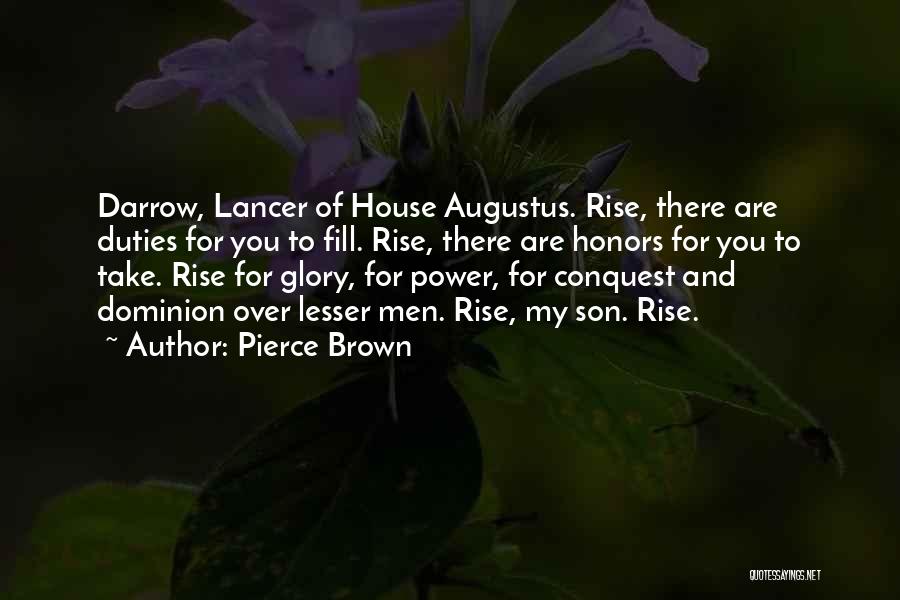 Pierce Brown Quotes: Darrow, Lancer Of House Augustus. Rise, There Are Duties For You To Fill. Rise, There Are Honors For You To