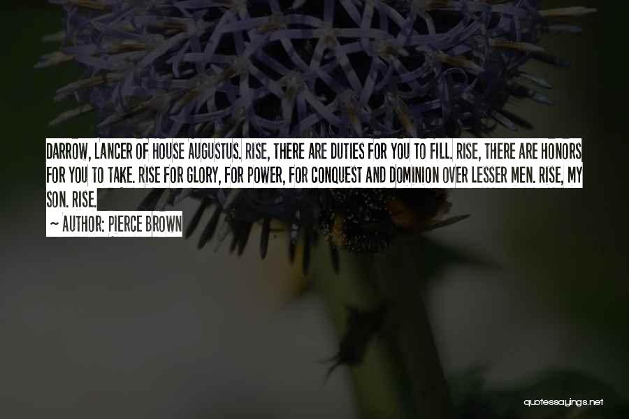 Pierce Brown Quotes: Darrow, Lancer Of House Augustus. Rise, There Are Duties For You To Fill. Rise, There Are Honors For You To