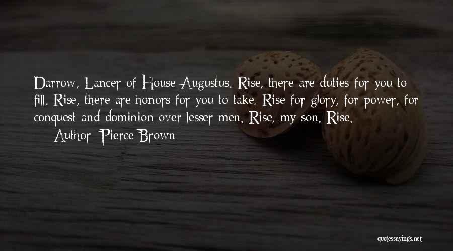 Pierce Brown Quotes: Darrow, Lancer Of House Augustus. Rise, There Are Duties For You To Fill. Rise, There Are Honors For You To
