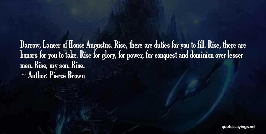 Pierce Brown Quotes: Darrow, Lancer Of House Augustus. Rise, There Are Duties For You To Fill. Rise, There Are Honors For You To