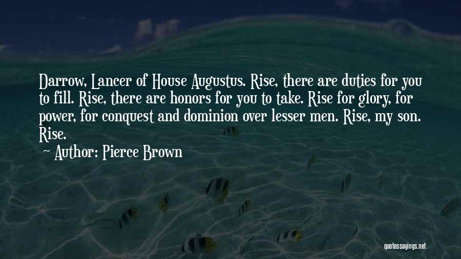 Pierce Brown Quotes: Darrow, Lancer Of House Augustus. Rise, There Are Duties For You To Fill. Rise, There Are Honors For You To