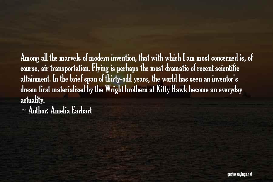 Amelia Earhart Quotes: Among All The Marvels Of Modern Invention, That With Which I Am Most Concerned Is, Of Course, Air Transportation. Flying