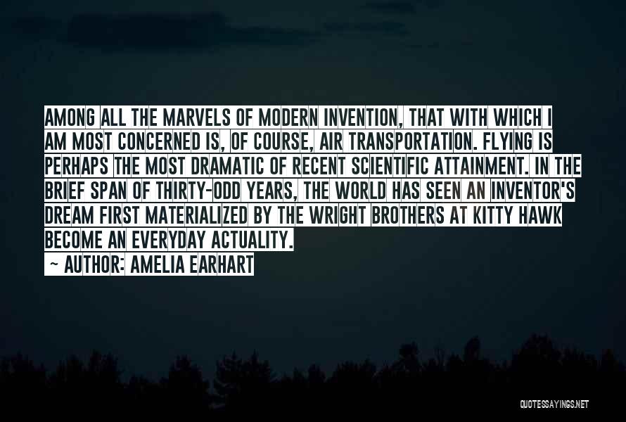 Amelia Earhart Quotes: Among All The Marvels Of Modern Invention, That With Which I Am Most Concerned Is, Of Course, Air Transportation. Flying