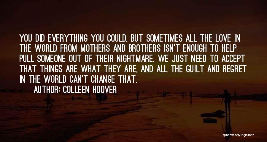 Colleen Hoover Quotes: You Did Everything You Could, But Sometimes All The Love In The World From Mothers And Brothers Isn't Enough To
