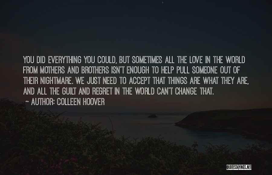 Colleen Hoover Quotes: You Did Everything You Could, But Sometimes All The Love In The World From Mothers And Brothers Isn't Enough To