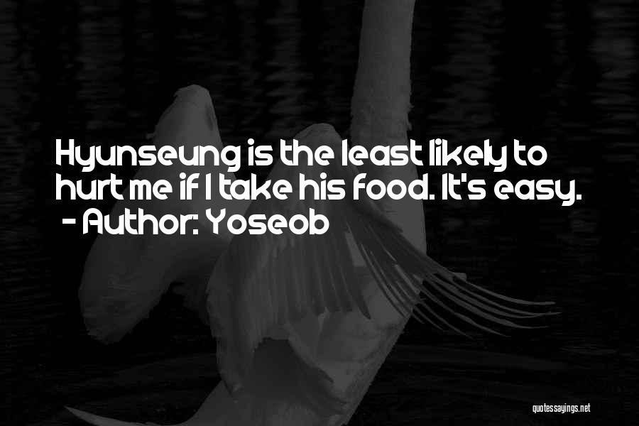 Yoseob Quotes: Hyunseung Is The Least Likely To Hurt Me If I Take His Food. It's Easy.