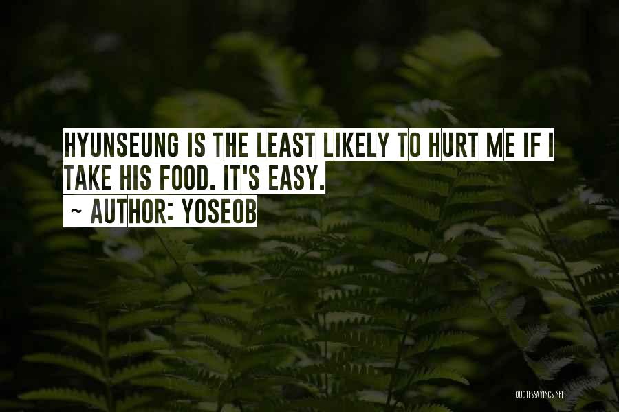 Yoseob Quotes: Hyunseung Is The Least Likely To Hurt Me If I Take His Food. It's Easy.