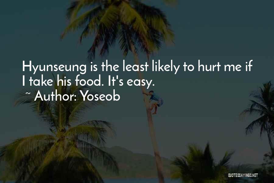 Yoseob Quotes: Hyunseung Is The Least Likely To Hurt Me If I Take His Food. It's Easy.