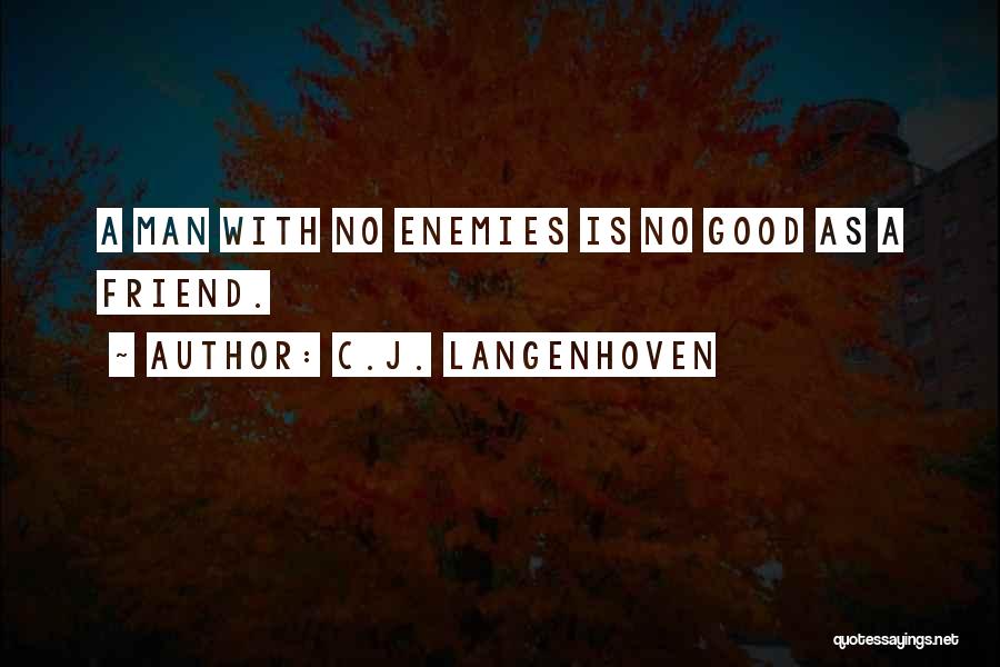 C.J. Langenhoven Quotes: A Man With No Enemies Is No Good As A Friend.