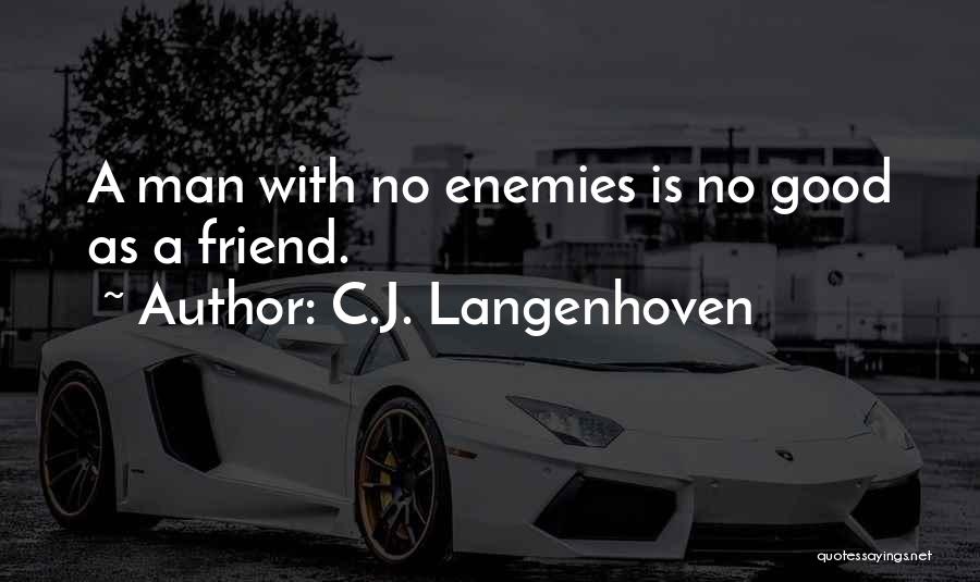 C.J. Langenhoven Quotes: A Man With No Enemies Is No Good As A Friend.