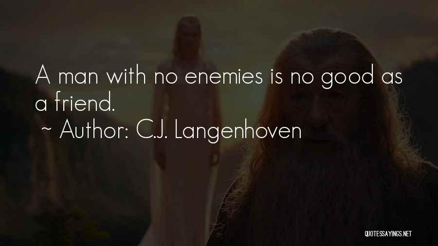 C.J. Langenhoven Quotes: A Man With No Enemies Is No Good As A Friend.