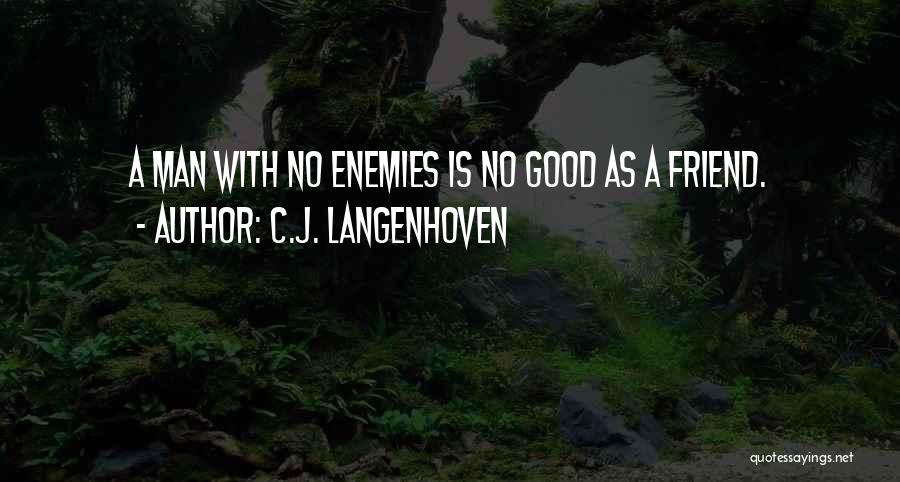 C.J. Langenhoven Quotes: A Man With No Enemies Is No Good As A Friend.