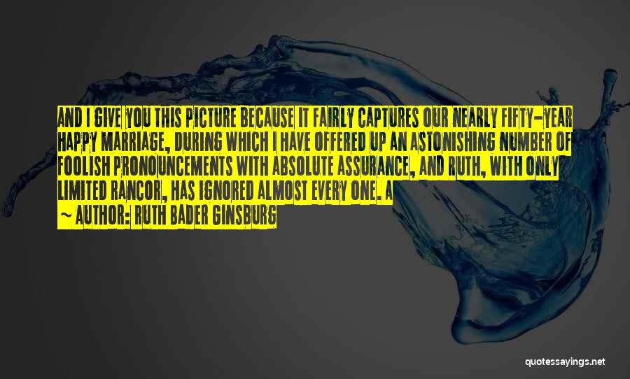 Ruth Bader Ginsburg Quotes: And I Give You This Picture Because It Fairly Captures Our Nearly Fifty-year Happy Marriage, During Which I Have Offered