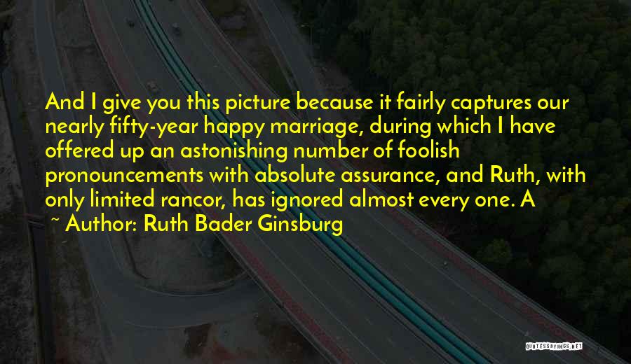 Ruth Bader Ginsburg Quotes: And I Give You This Picture Because It Fairly Captures Our Nearly Fifty-year Happy Marriage, During Which I Have Offered