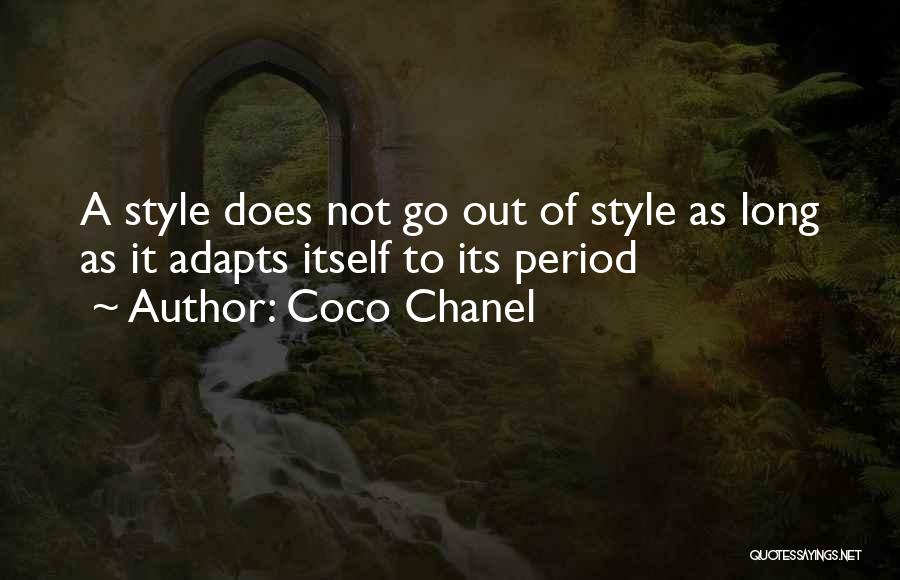 Coco Chanel Quotes: A Style Does Not Go Out Of Style As Long As It Adapts Itself To Its Period