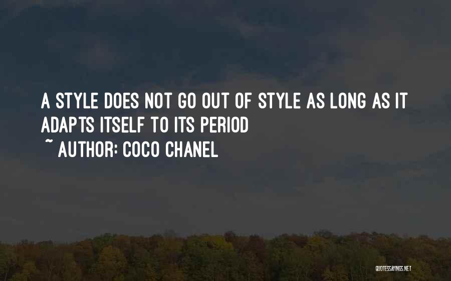 Coco Chanel Quotes: A Style Does Not Go Out Of Style As Long As It Adapts Itself To Its Period