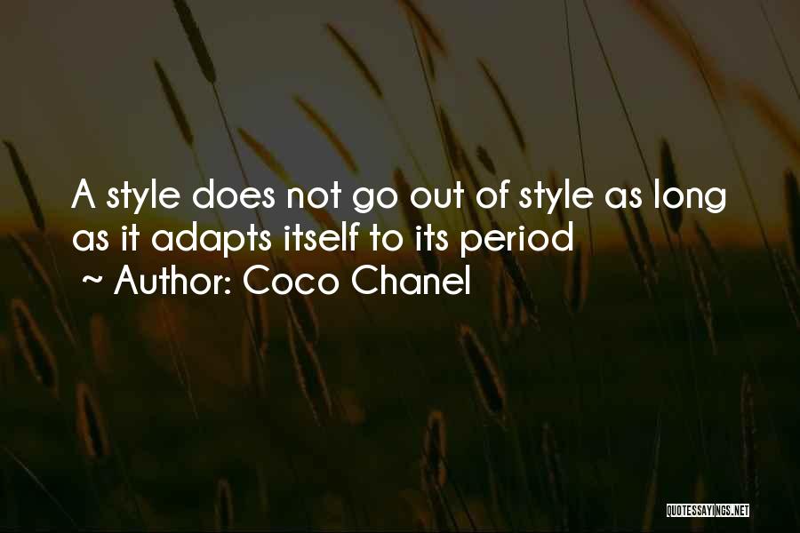 Coco Chanel Quotes: A Style Does Not Go Out Of Style As Long As It Adapts Itself To Its Period