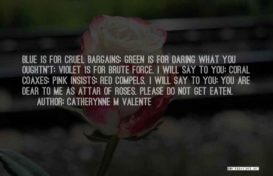 Catherynne M Valente Quotes: Blue Is For Cruel Bargains; Green Is For Daring What You Oughtn't; Violet Is For Brute Force. I Will Say