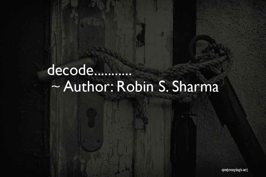 Robin S. Sharma Quotes: Decode...........