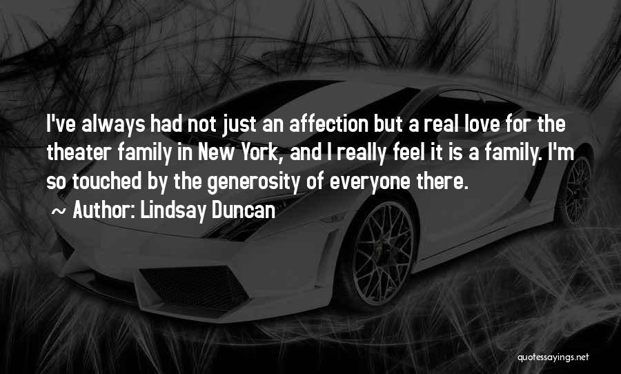 Lindsay Duncan Quotes: I've Always Had Not Just An Affection But A Real Love For The Theater Family In New York, And I