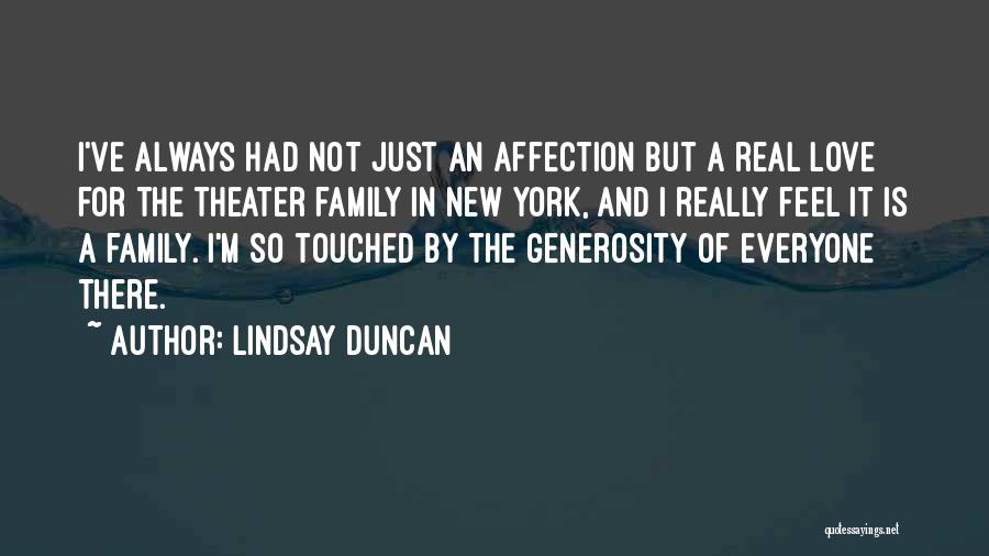 Lindsay Duncan Quotes: I've Always Had Not Just An Affection But A Real Love For The Theater Family In New York, And I