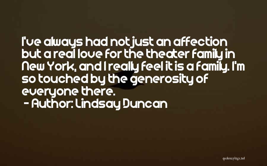 Lindsay Duncan Quotes: I've Always Had Not Just An Affection But A Real Love For The Theater Family In New York, And I