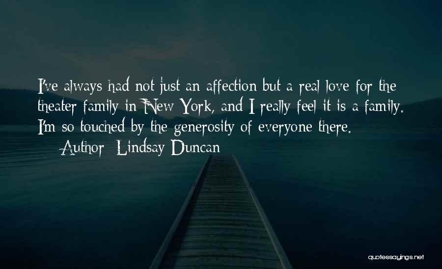 Lindsay Duncan Quotes: I've Always Had Not Just An Affection But A Real Love For The Theater Family In New York, And I