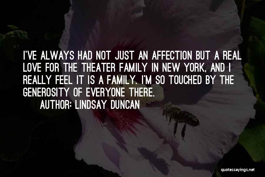 Lindsay Duncan Quotes: I've Always Had Not Just An Affection But A Real Love For The Theater Family In New York, And I