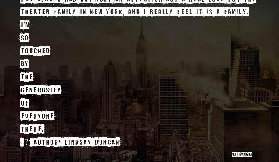 Lindsay Duncan Quotes: I've Always Had Not Just An Affection But A Real Love For The Theater Family In New York, And I